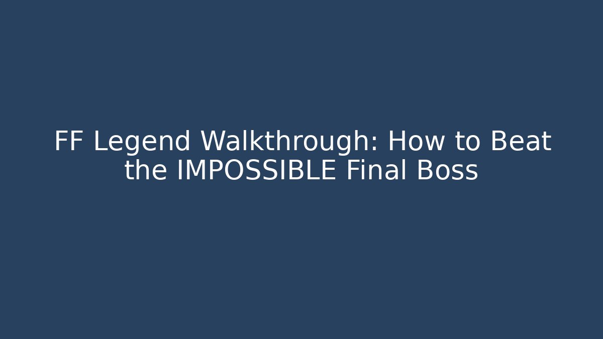 FF Legend Walkthrough: How to Beat the IMPOSSIBLE Final Boss