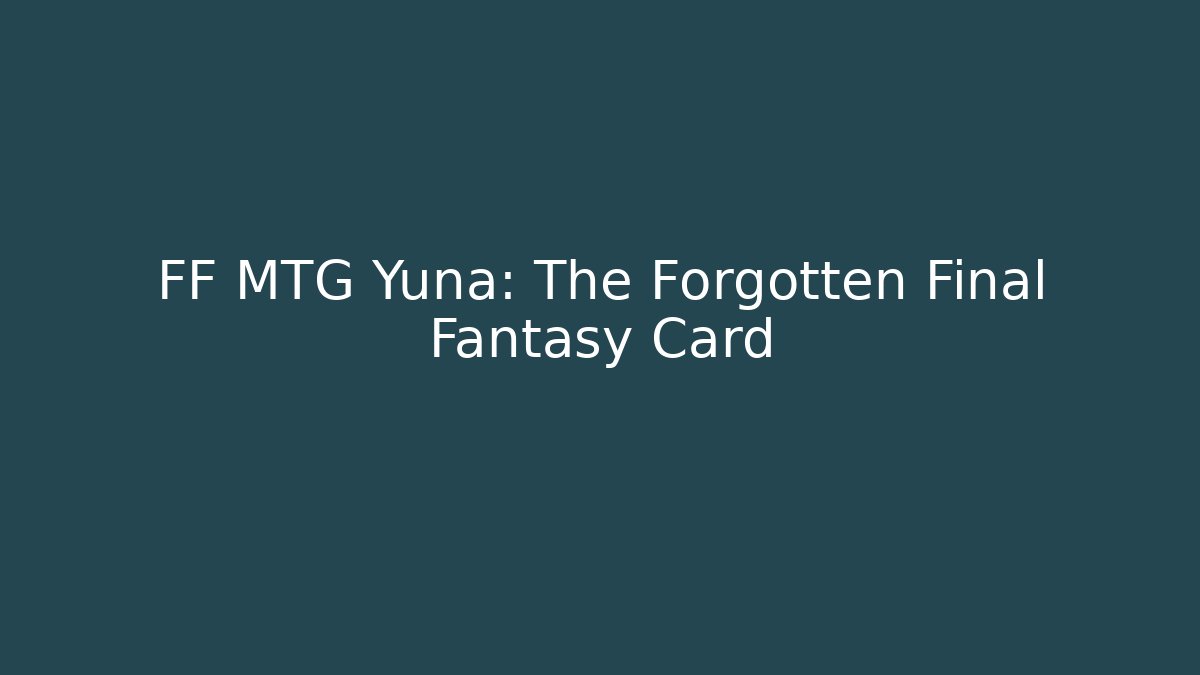 FF MTG Yuna: The Forgotten Final Fantasy Card