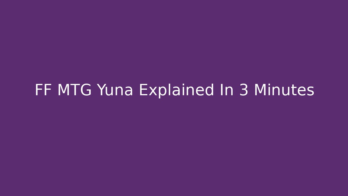 FF MTG Yuna Explained In 3 Minutes