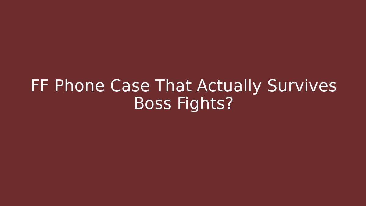 FF Phone Case That Actually Survives Boss Fights?