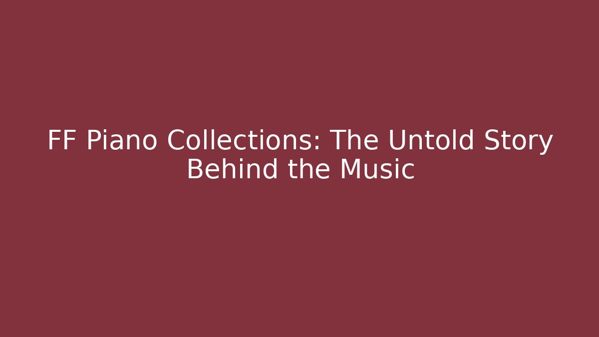 FF Piano Collections: The Untold Story Behind the Music