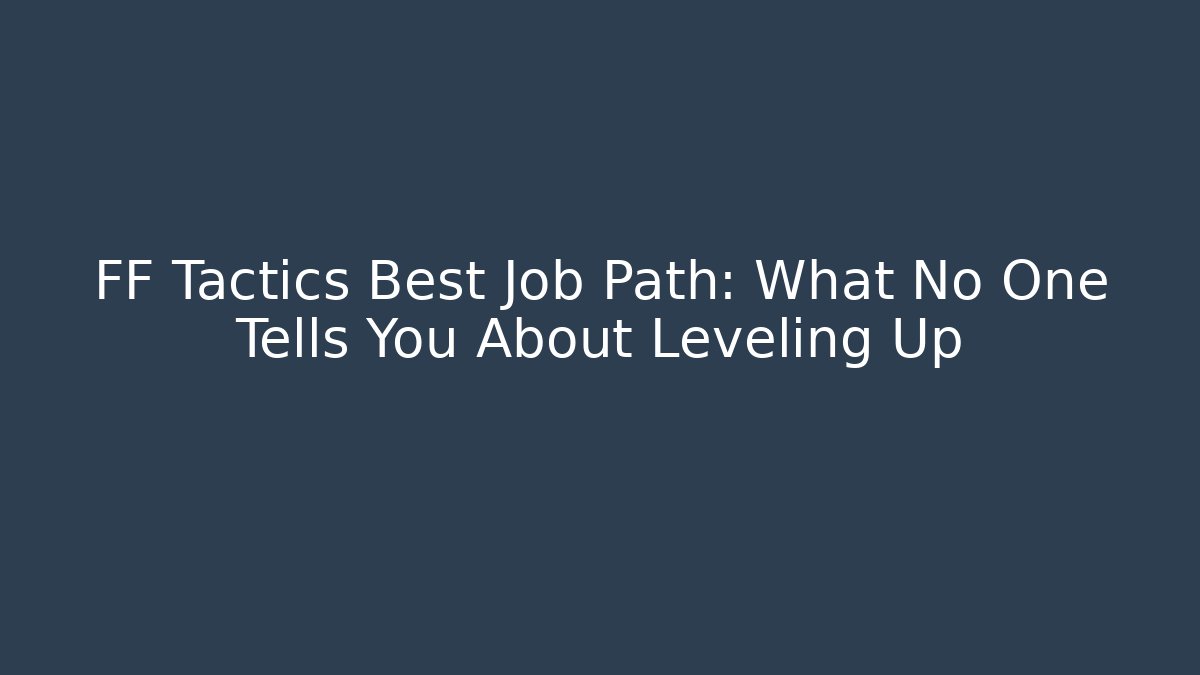 FF Tactics Best Job Path: What No One Tells You About Leveling Up