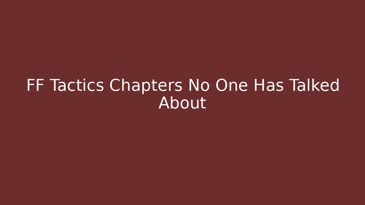 FF Tactics Chapters No One Has Talked About
