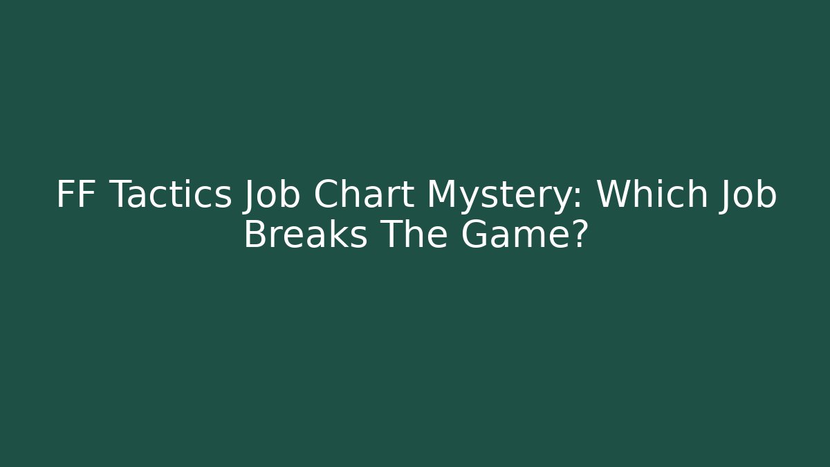 FF Tactics Job Chart Mystery: Which Job Breaks The Game?
