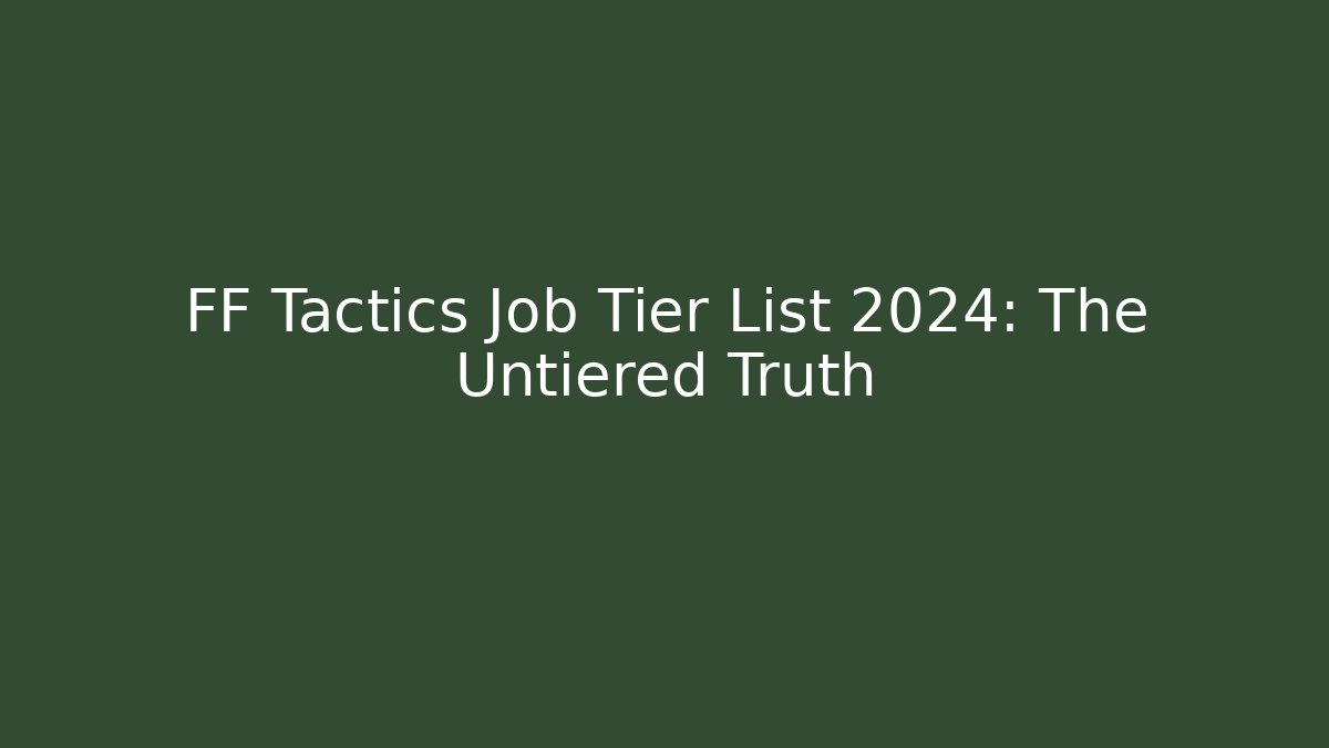 FF Tactics Job Tier List 2024: The Untiered Truth