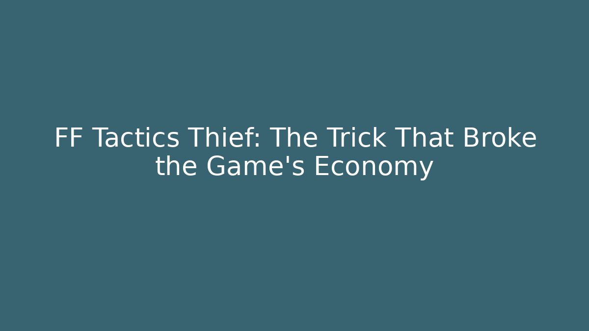 FF Tactics Thief: The Trick That Broke the Game's Economy - Método de Aprovação