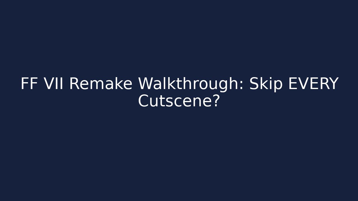 FF VII Remake Walkthrough: Skip EVERY Cutscene? - Método de Aprovação