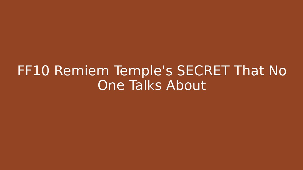 FF10 Remiem Temple’s SECRET That No One Talks About