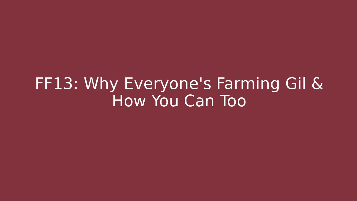 FF13: Why Everyone's Farming Gil & How You Can Too
