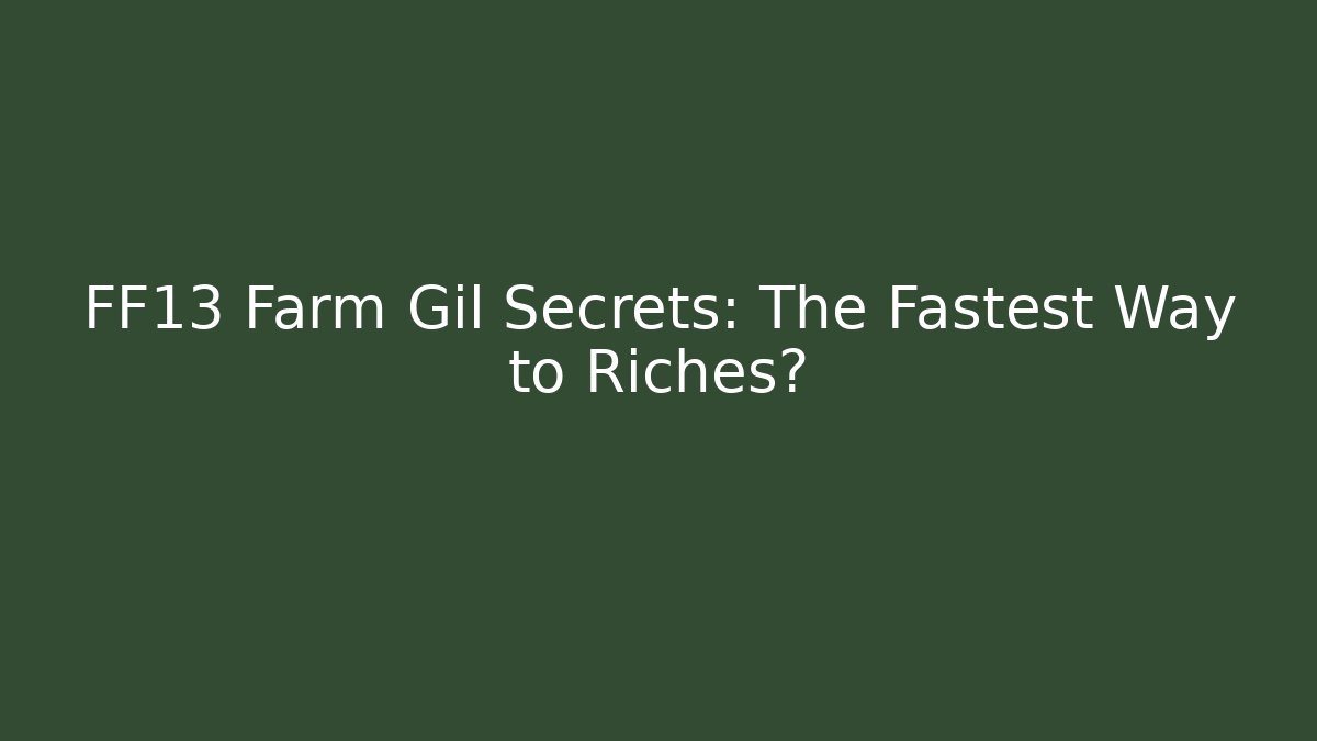 FF13 Farm Gil Secrets: The Fastest Way to Riches? - Método de Aprovação