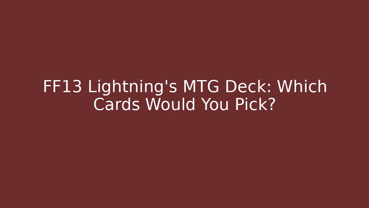 FF13 Lightning's MTG Deck: Which Cards Would You Pick?
