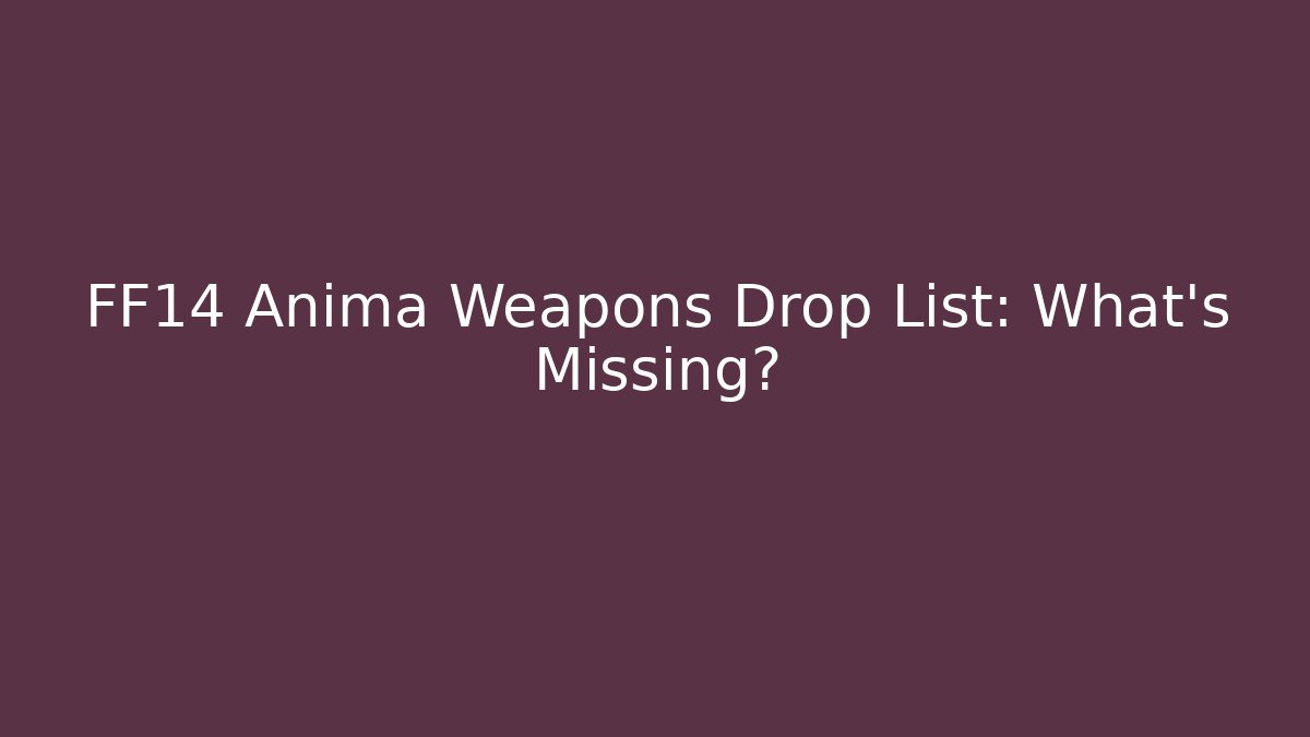 FF14 Anima Weapons Drop List: What's Missing? - Método de Aprovação