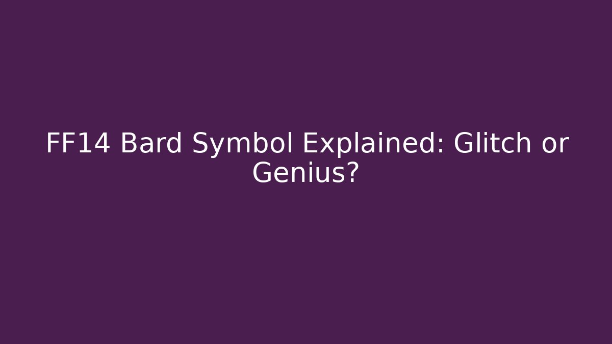 FF14 Bard Symbol Explained: Glitch or Genius?