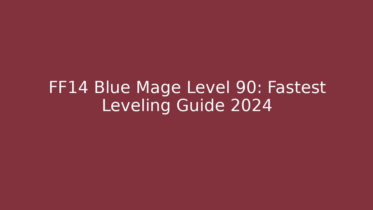 FF14 Blue Mage Level 90: Fastest Leveling Guide 2024