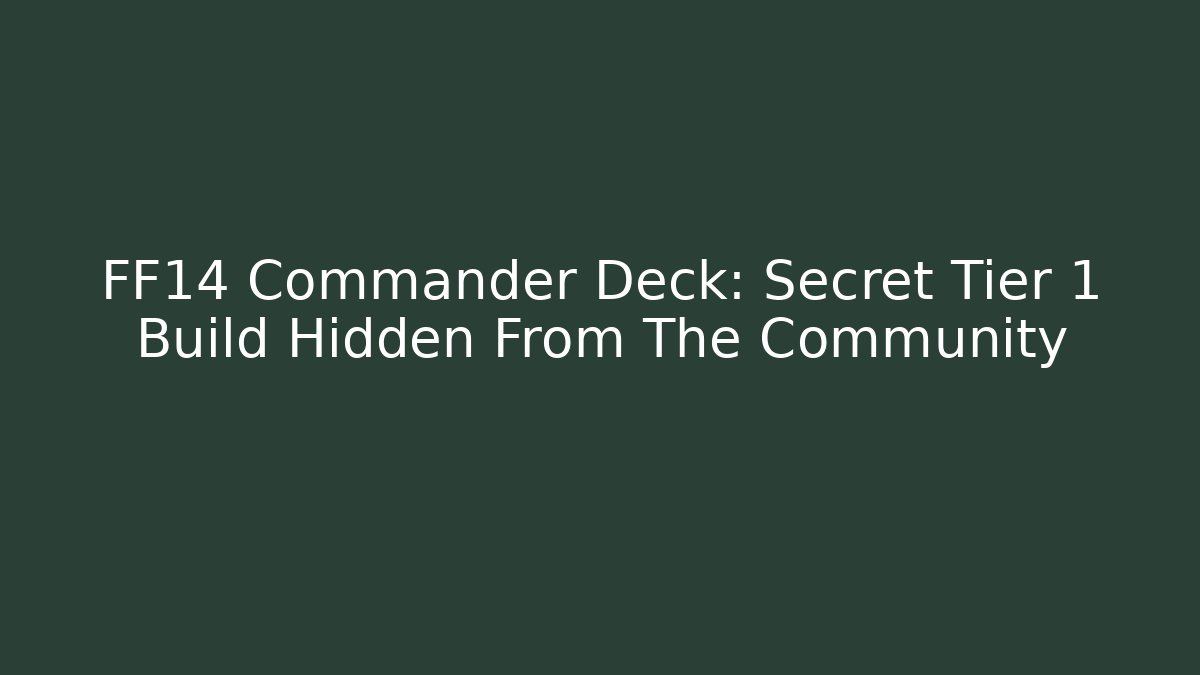 FF14 Commander Deck: Secret Tier 1 Build Hidden From The Community - Método de Aprovação