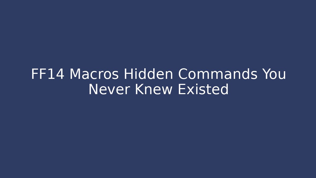 FF14 Macros Hidden Commands You Never Knew Existed