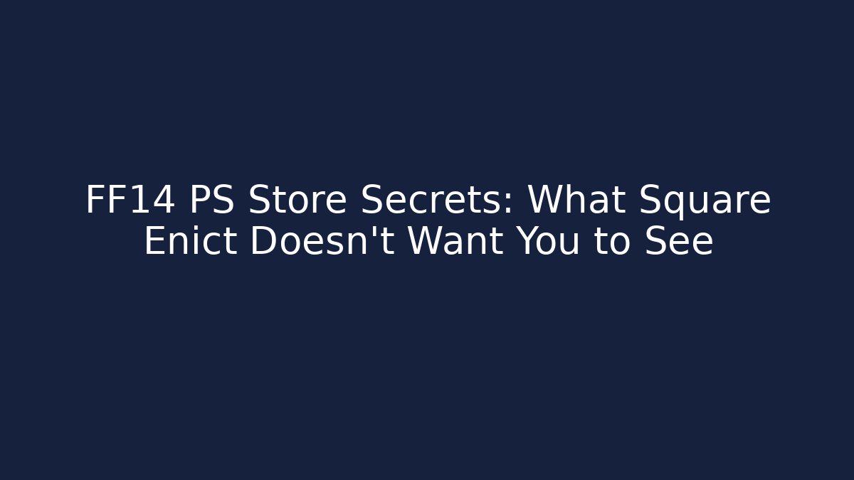 FF14 PS Store Secrets: What Square Enict Doesn't Want You to See