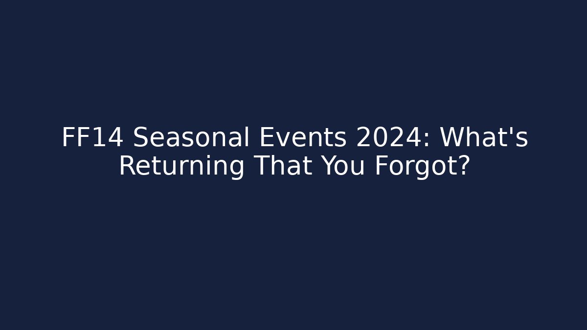 FF14 Seasonal Events 2024: What's Returning That You Forgot? - Método de Aprovação
