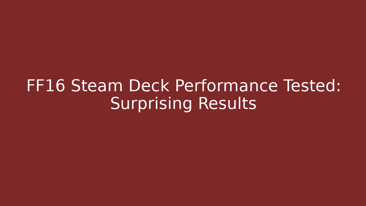 FF16 Steam Deck Performance Tested: Surprising Results - Método de Aprovação
