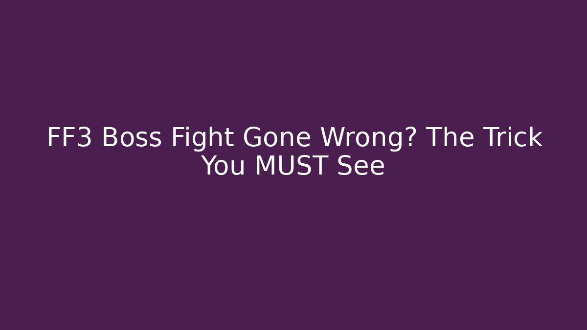 FF3 Boss Fight Gone Wrong? The Trick You MUST See