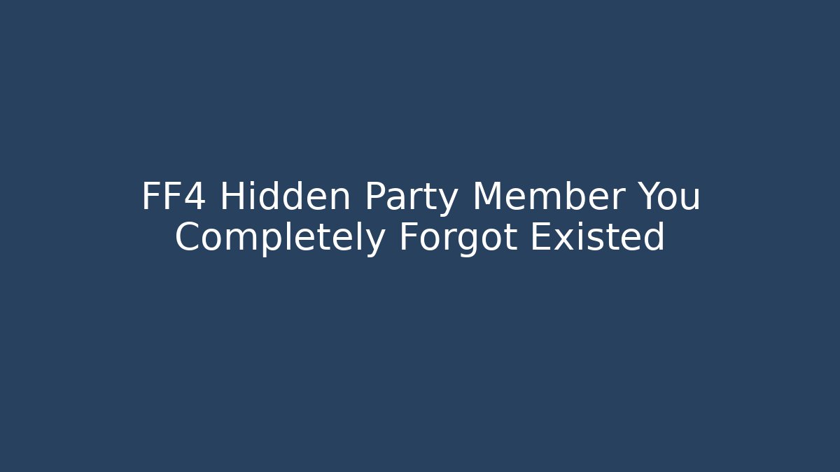 FF4 Hidden Party Member You Completely Forgot Existed - Método de Aprovação
