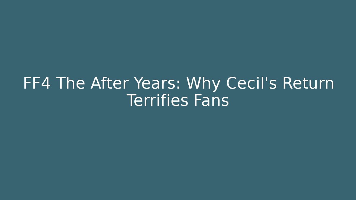 FF4 The After Years: Why Cecil's Return Terrifies Fans