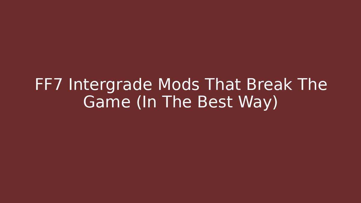 FF7 Intergrade Mods That Break The Game (In The Best Way)