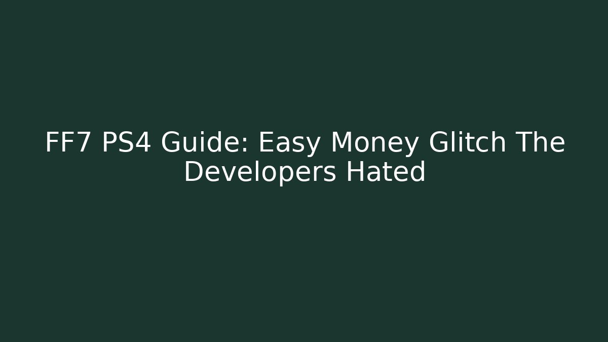 FF7 PS4 Guide: Easy Money Glitch The Developers Hated