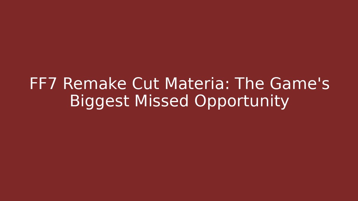 FF7 Remake Cut Materia: The Game's Biggest Missed Opportunity - Método de Aprovação