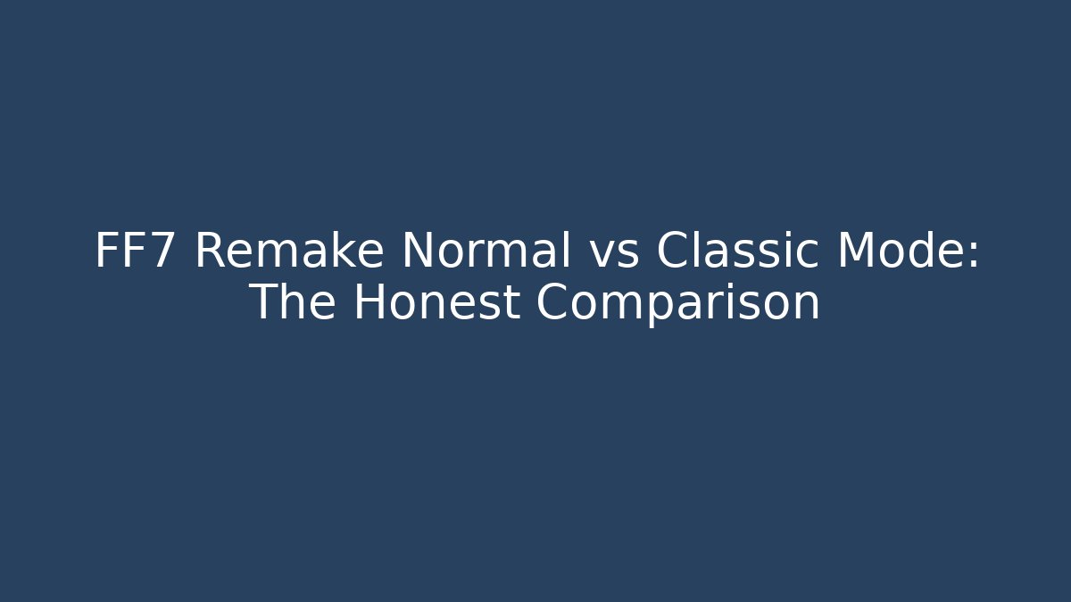 FF7 Remake Normal vs Classic Mode: The Honest Comparison