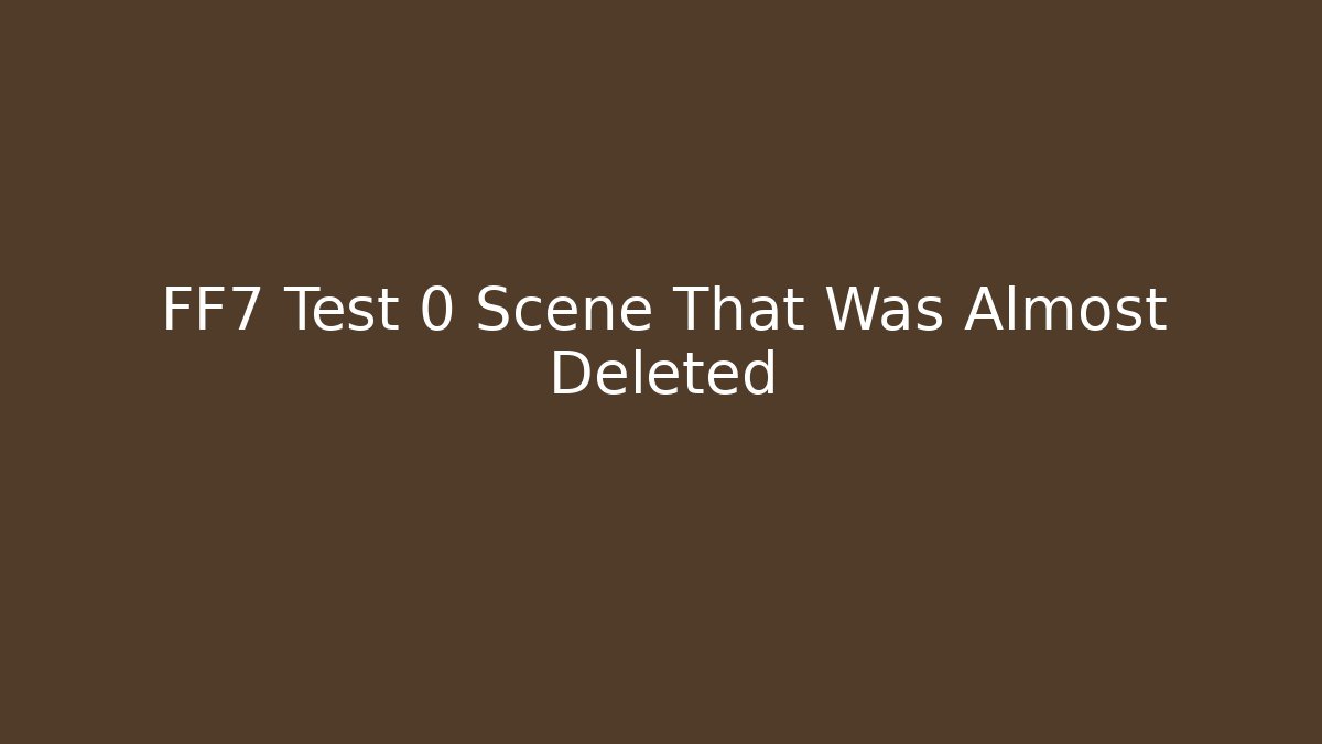 FF7 Test 0 Scene That Was Almost Deleted
