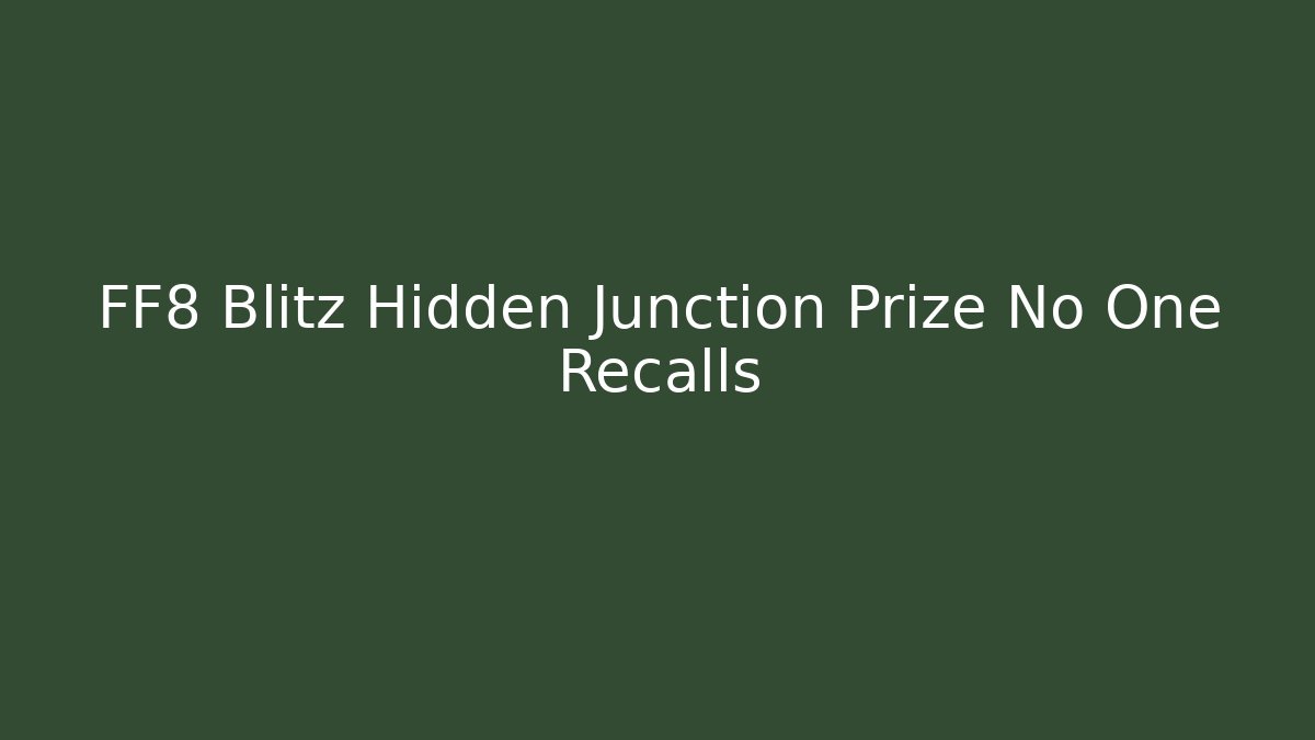 FF8 Blitz Hidden Junction Prize No One Recalls