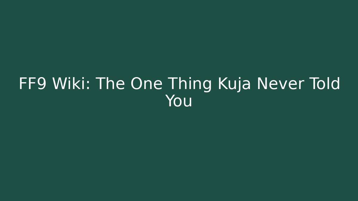 FF9 Wiki: The One Thing Kuja Never Told You - Método de Aprovação
