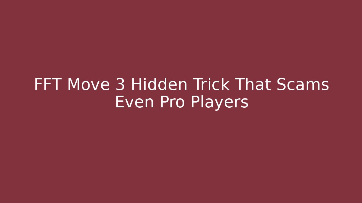 FFT Move 3 Hidden Trick That Scams Even Pro Players