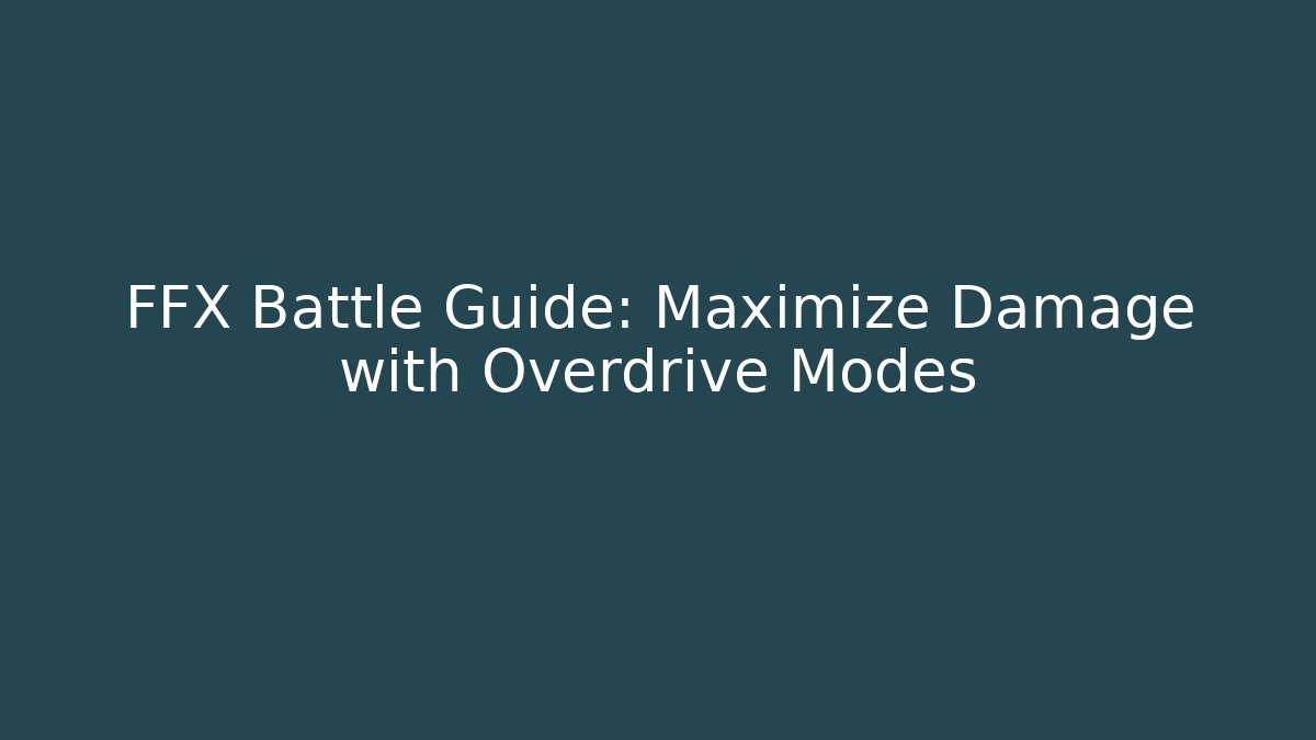 FFX Battle Guide: Maximize Damage with Overdrive Modes - Método de Aprovação