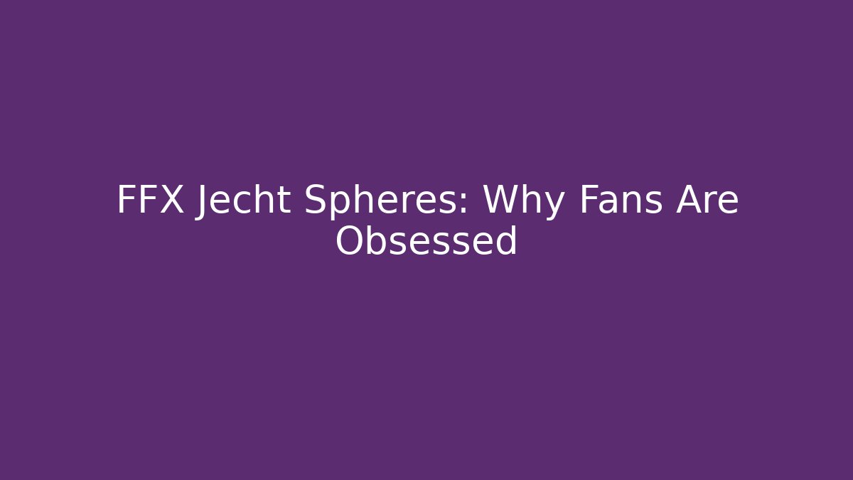 FFX Jecht Spheres: Why Fans Are Obsessed