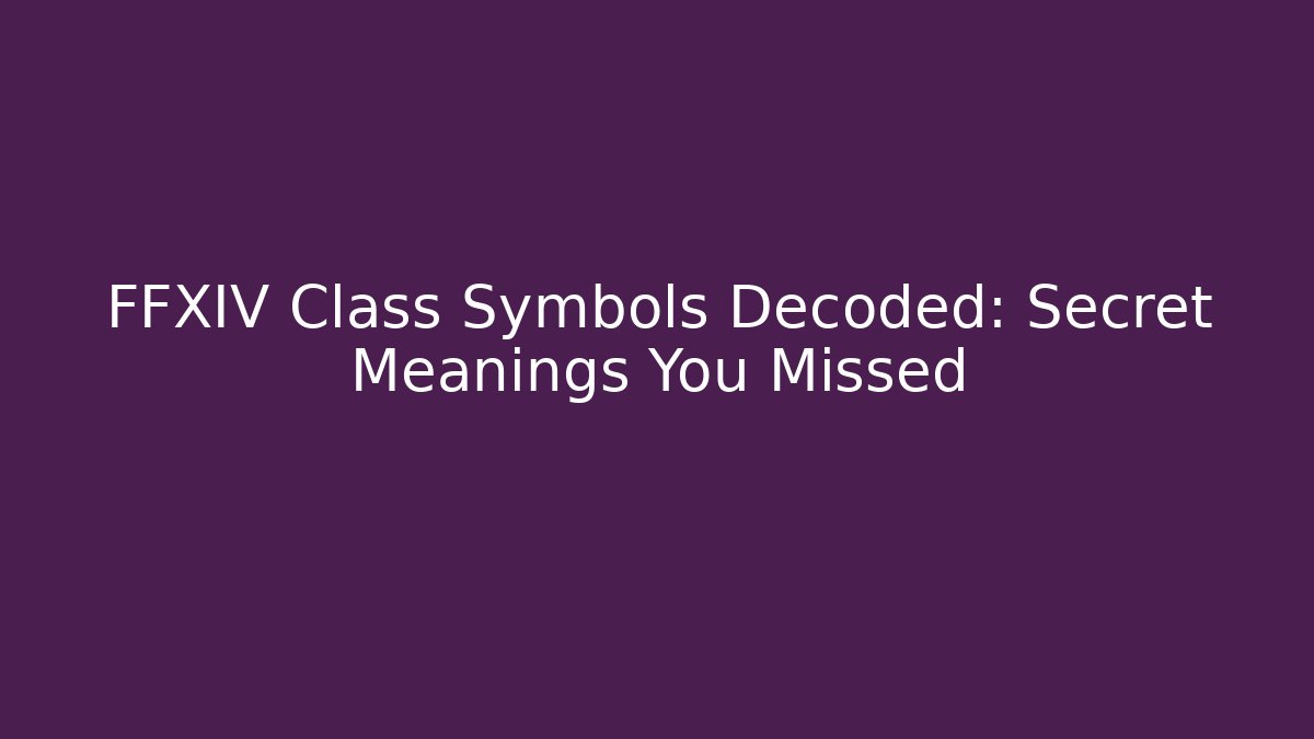 FFXIV Class Symbols Decoded: Secret Meanings You Missed