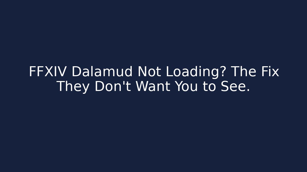 FFXIV Dalamud Not Loading? The Fix They Don’t Want You to See.