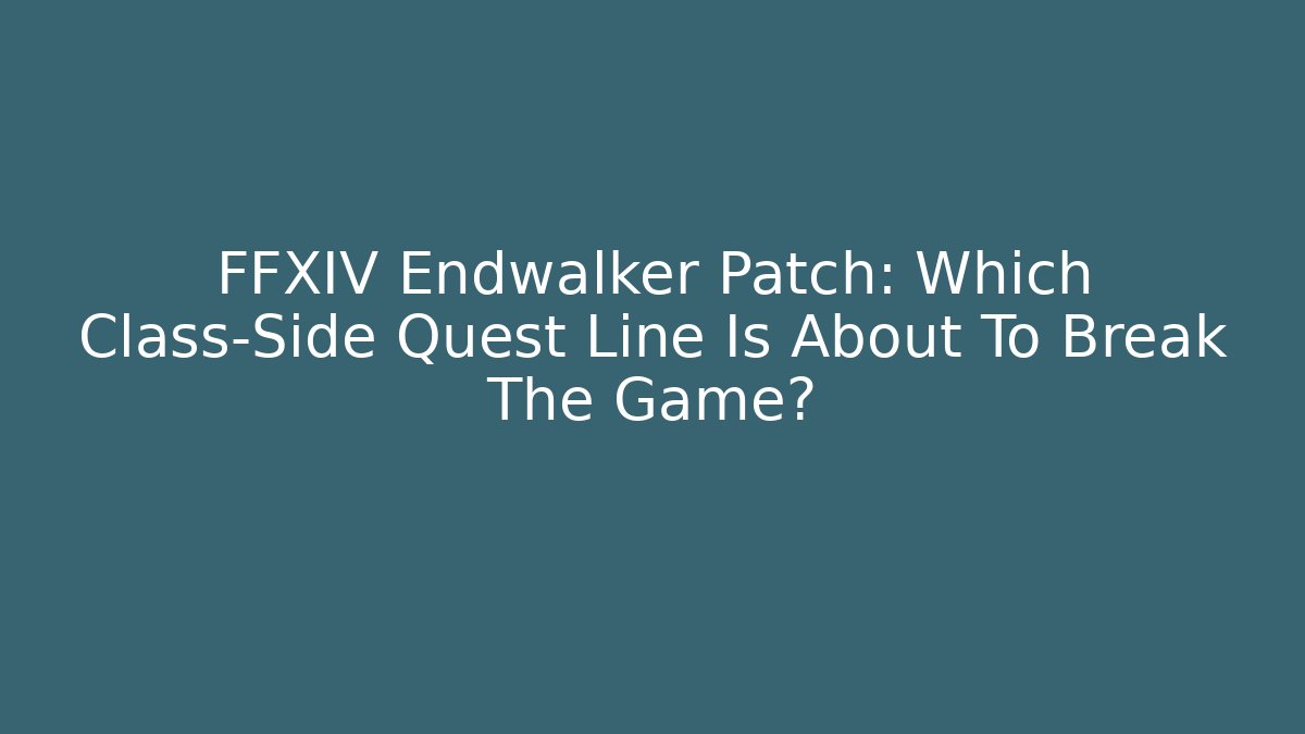 FFXIV Endwalker Patch: Which Class-Side Quest Line Is About To Break The Game?