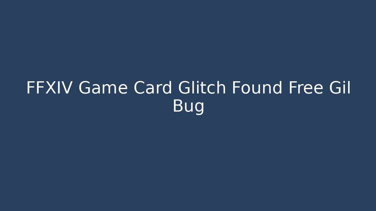 FFXIV Game Card Glitch Found Free Gil Bug