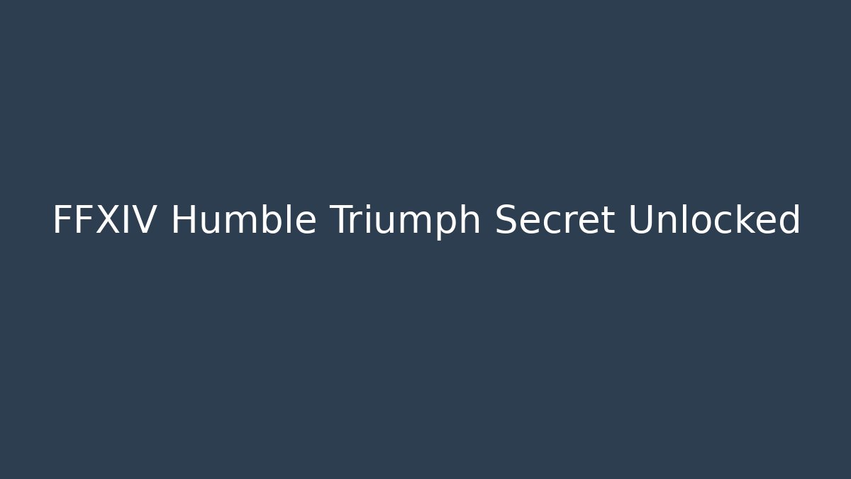 FFXIV Humble Triumph Secret Unlocked