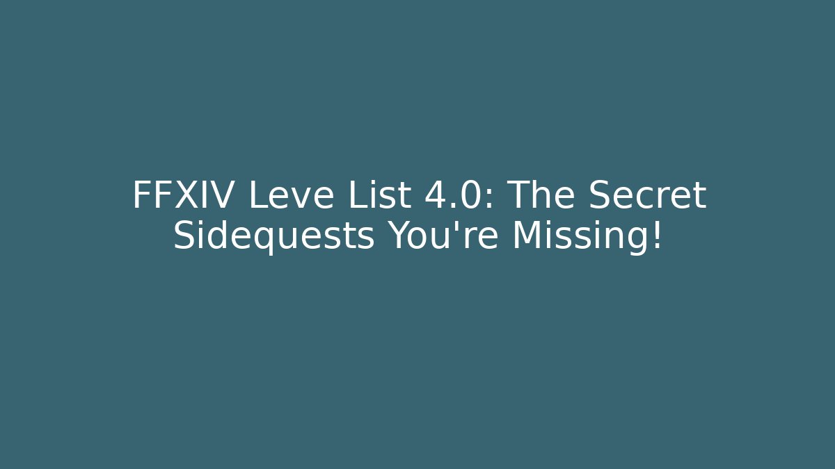FFXIV Leve List 4.0: The Secret Sidequests You’re Missing! - Método de Aprovação