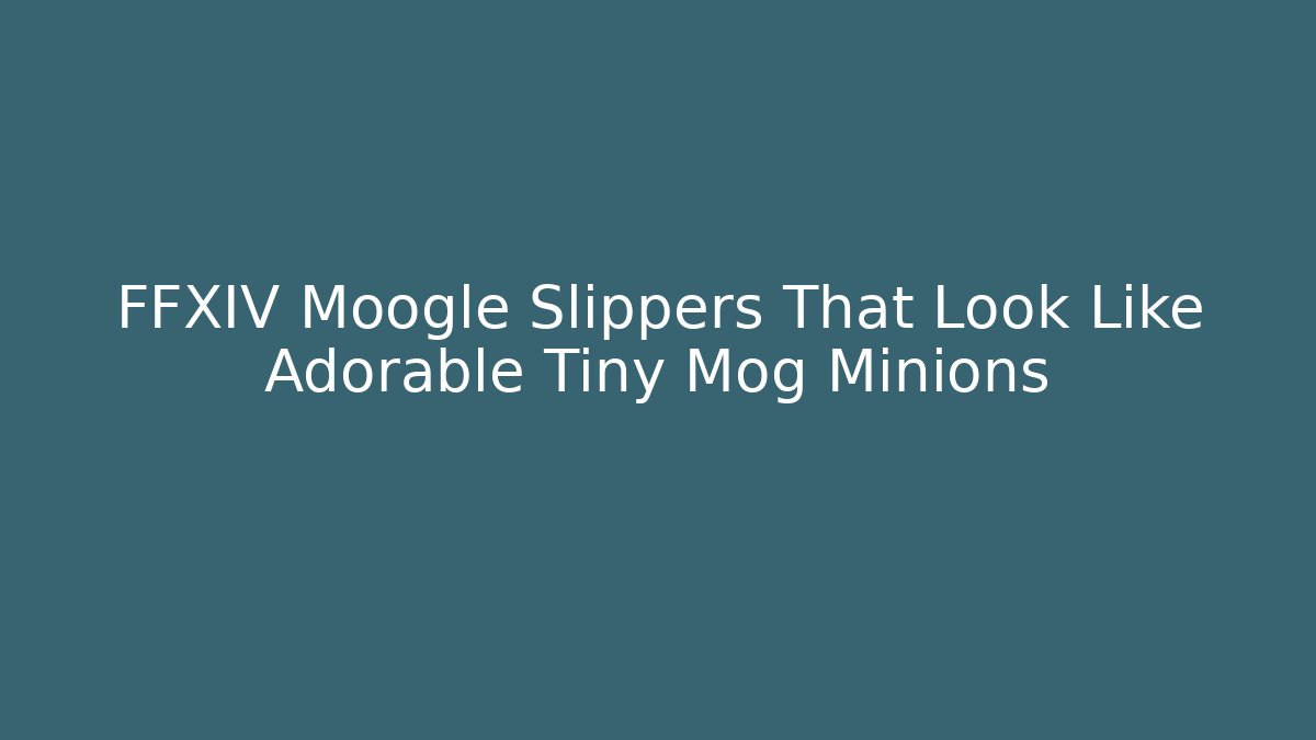 FFXIV Moogle Slippers That Look Like Adorable Tiny Mog Minions