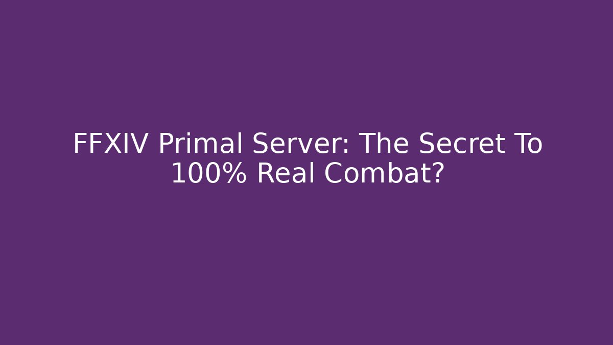 FFXIV Primal Server: The Secret To 100% Real Combat? - Método de Aprovação