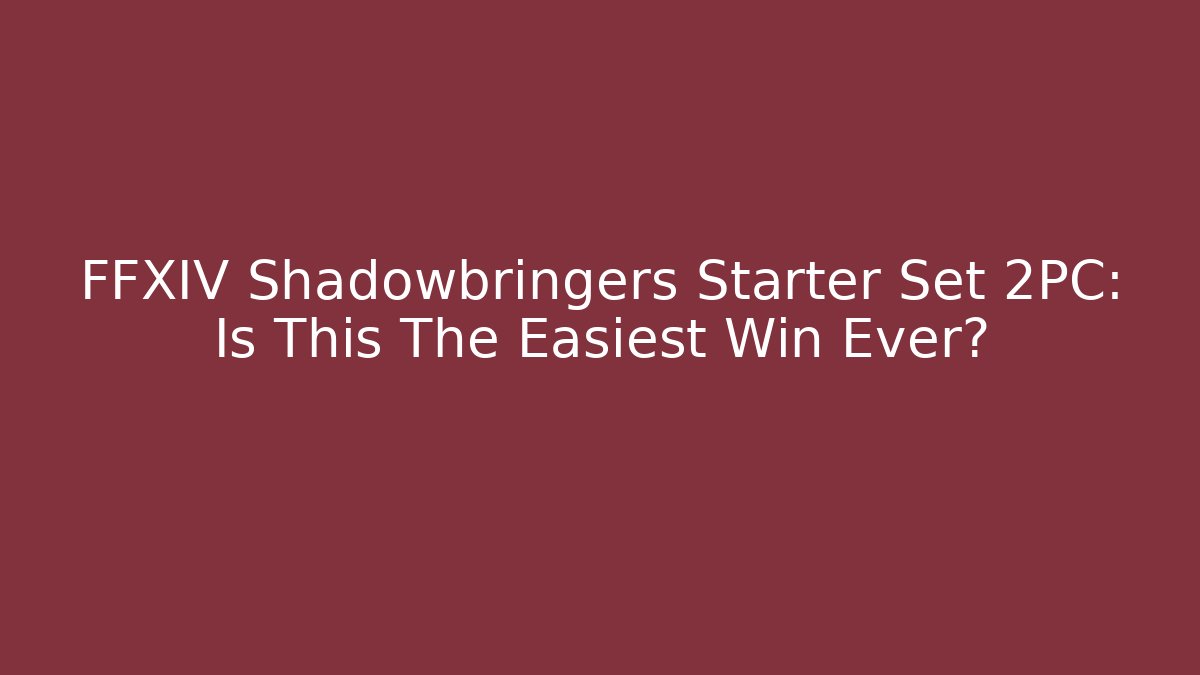 FFXIV Shadowbringers Starter Set 2PC: Is This The Easiest Win Ever? - Método de Aprovação