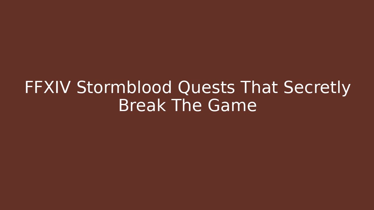 FFXIV Stormblood Quests That Secretly Break The Game