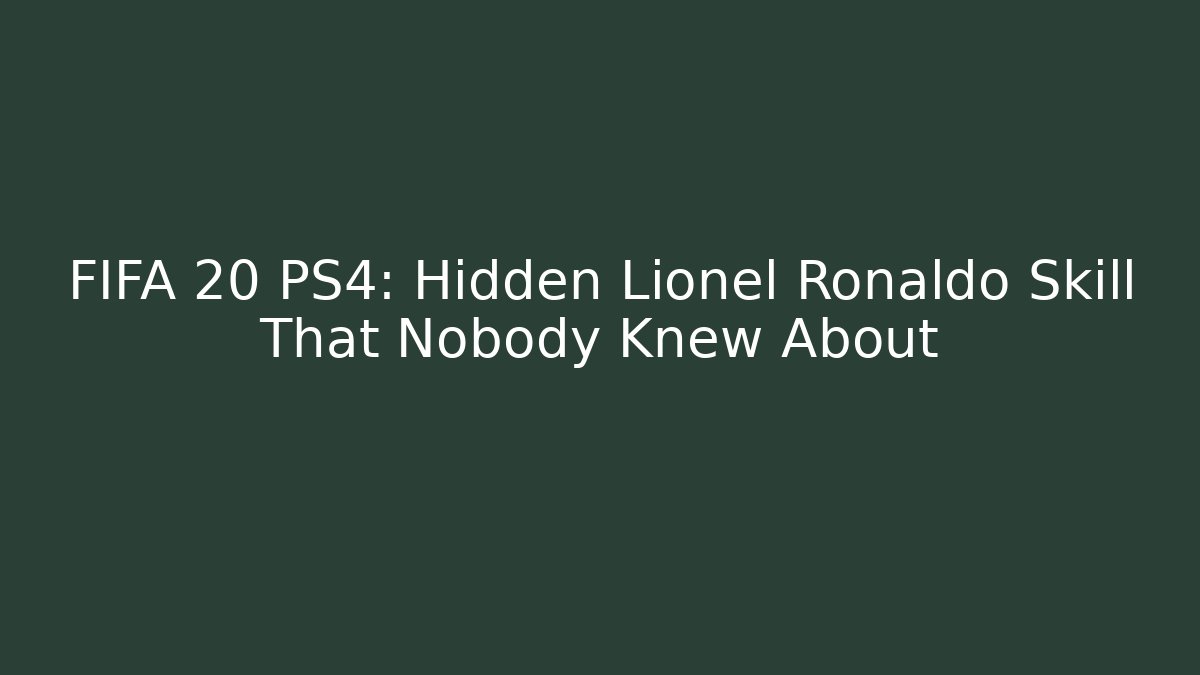 FIFA 20 PS4: Hidden Lionel Ronaldo Skill That Nobody Knew About