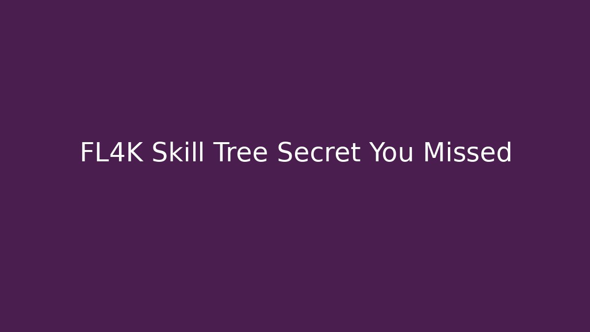 FL4K Skill Tree Secret You Missed