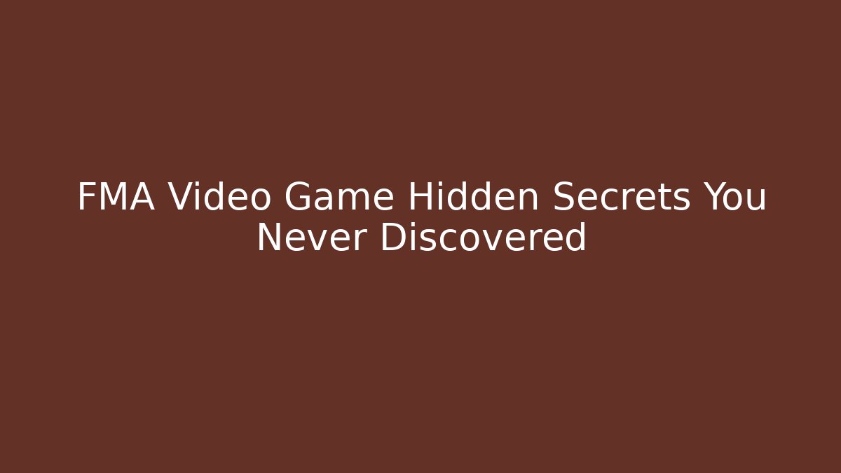 FMA Video Game Hidden Secrets You Never Discovered