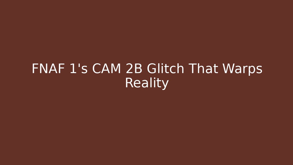 FNAF 1's CAM 2B Glitch That Warps Reality
